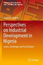 Perspectives on Industrial Development in Nigeria: Issues, Challenges and Hard Choices