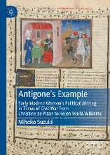 Antigone's Example: Early Modern Women's Political Writing in Times of Civil War from Christine de Pizan to Helen Maria Williams