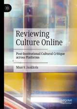 Reviewing Culture Online: Post-Institutional Cultural Critique across Platforms