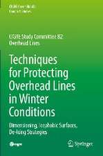 Techniques for Protecting Overhead Lines in Winter Conditions: Dimensioning, Icephobic Surfaces, De-Icing Strategies