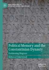 Political Memory and the Constantinian Dynasty: Fashioning Disgrace