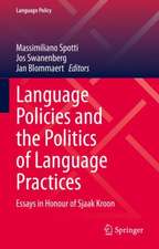 Language Policies and the Politics of Language Practices: Essays in Honour of Sjaak Kroon