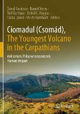 Ciomadul (Csomád), The Youngest Volcano in the Carpathians: Volcanism, Palaeoenvironment, Human Impact