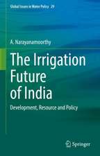 The Irrigation Future of India: Development, Resource and Policy