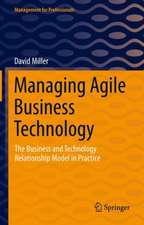 Managing Agile Business Technology: The Business and Technology Relationship Model in Practice