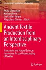 Ancient Textile Production from an Interdisciplinary Perspective: Humanities and Natural Sciences Interwoven for our Understanding of Textiles