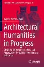 Architectural Humanities in Progress: Divulging Epistemology, Ethics, and Aesthetics of the Built Environment and Habitation