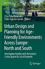 Urban Design and Planning for Age-Friendly Environments Across Europe: North and South: Developing Healthy and Therapeutic Living Spaces for Local Contexts