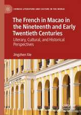 The French in Macao in the Nineteenth and Early Twentieth Centuries: Literary, Cultural, and Historical Perspectives