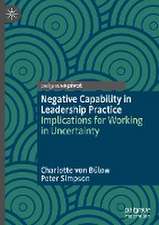 Negative Capability in Leadership Practice: Implications for Working in Uncertainty