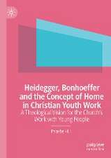 Heidegger, Bonhoeffer and the Concept of Home in Christian Youth Work