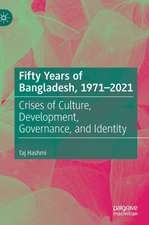 Fifty Years of Bangladesh, 1971-2021: Crises of Culture, Development, Governance, and Identity