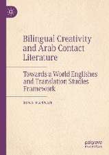 Bilingual Creativity and Arab Contact Literature: Towards a World Englishes and Translation Studies Framework