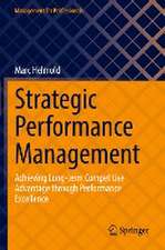 Strategic Performance Management: Achieving Long-term Competitive Advantage through Performance Excellence