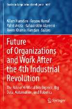 Future of Organizations and Work After the 4th Industrial Revolution: The Role of Artificial Intelligence, Big Data, Automation, and Robotics