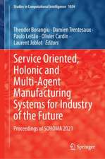 Service Oriented, Holonic and Multi-agent Manufacturing Systems for Industry of the Future: Proceedings of SOHOMA 2021