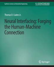 Neural Interfacing: Forging the Human-Machine Connection