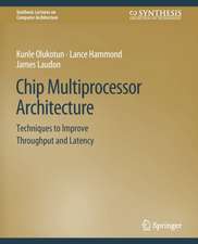 Chip Multiprocessor Architecture: Techniques to Improve Throughput and Latency