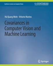 Covariances in Computer Vision and Machine Learning