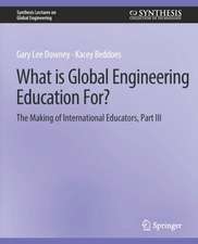 What is Global Engineering Education For? The Making of International Educators, Part III