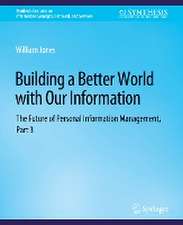 Building a Better World with Our Information: The Future of Personal Information Management, Part 3