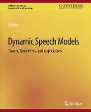 Dynamic Speech Models: Theory, Algorithms, and Applications