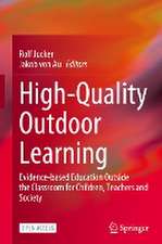 High-Quality Outdoor Learning: Evidence-based Education Outside the Classroom for Children, Teachers and Society