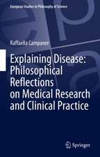 Explaining Disease: Philosophical Reflections on Medical Research and Clinical Practice