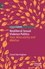 Neoliberal Sexual Violence Politics: Toxic Masculinity and #MeToo