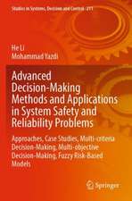 Advanced Decision-Making Methods and Applications in System Safety and Reliability Problems: Approaches, Case Studies, Multi-criteria Decision-Making, Multi-objective Decision-Making, Fuzzy Risk-Based Models