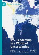 U.S. Leadership in a World of Uncertainties