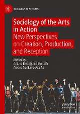 Sociology of the Arts in Action: New Perspectives on Creation, Production, and Reception