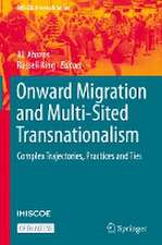 Onward Migration and Multi-Sited Transnationalism: Complex Trajectories, Practices and Ties