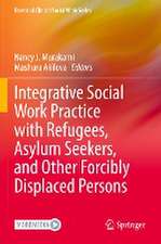 Integrative Social Work Practice with Refugees, Asylum Seekers, and Other Forcibly Displaced Persons