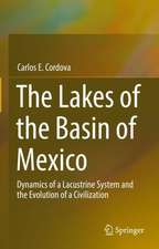 The Lakes of the Basin of Mexico: Dynamics of a Lacustrine System and the Evolution of a Civilization