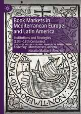 Book Markets in Mediterranean Europe and Latin America: Institutions and Strategies (15th-18th Centuries)