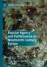 Popular Agency and Politicisation in Nineteenth-Century Europe: Beyond the Vote