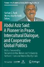 Abdul Aziz Said: A Pioneer in Peace, Intercultural Dialogue, and Cooperative Global Politics: With a Foreword by Mohammed Abu-Nimer and Prefaces by Nathan C. Funk and Meena Sharify-Funk