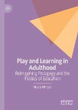 Play and Learning in Adulthood: Reimagining Pedagogy and the Politics of Education