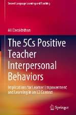 The 5Cs Positive Teacher Interpersonal Behaviors: Implications for Learner Empowerment and Learning in an L2 Context