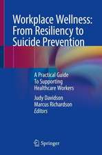 Workplace Wellness: From Resiliency to Suicide Prevention and Grief Management: A Practical Guide to Supporting Healthcare Professionals