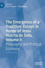 The Emergence of a Tradition: Essays in Honor of Jesús Huerta de Soto, Volume II: Philosophy and Political Economy