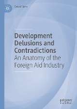 Development Delusions and Contradictions: An Anatomy of the Foreign Aid Industry