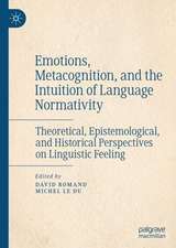 Emotions, Metacognition, and the Intuition of Language Normativity: Theoretical, Epistemological, and Historical Perspectives on Linguistic Feeling