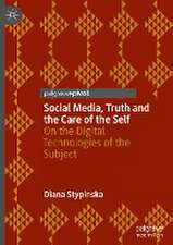 Social Media, Truth and the Care of the Self: On the Digital Technologies of the Subject