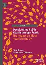 Decolonising Public Health through Praxis: The Impact on Black Health in the UK