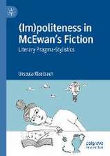 (Im)politeness in McEwan’s Fiction: Literary Pragma-Stylistics