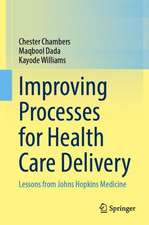 Improving Processes for Health Care Delivery: Lessons from Johns Hopkins Medicine