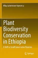 Plant Biodiversity Conservation in Ethiopia: A Shift to Small Conservation Reserves