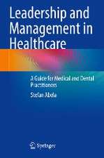 Leadership and Management in Healthcare: A Guide for Medical and Dental Practitioners